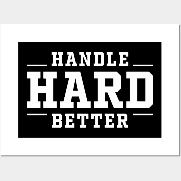 Handle Hard Better Inspirational Quote Wall Art by RansomBergnaum